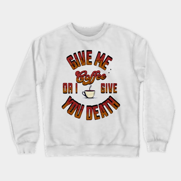 Coffee or death Crewneck Sweatshirt by kingasilas